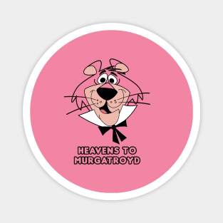 Heavens to Murgatroyd Magnet